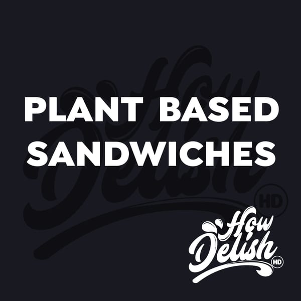 Black background with white text "PLANT BASED SANDWICHES" and the How Delish HD logo.