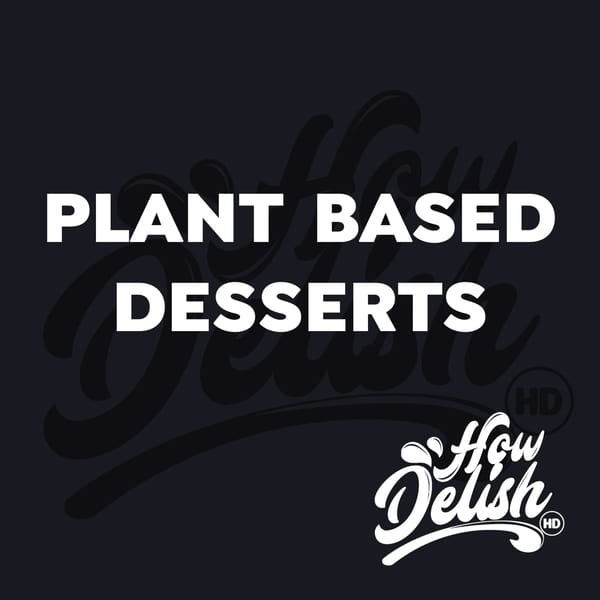 How Delish HD logo with text "PLANT BASED DESSERTS" on a dark background.