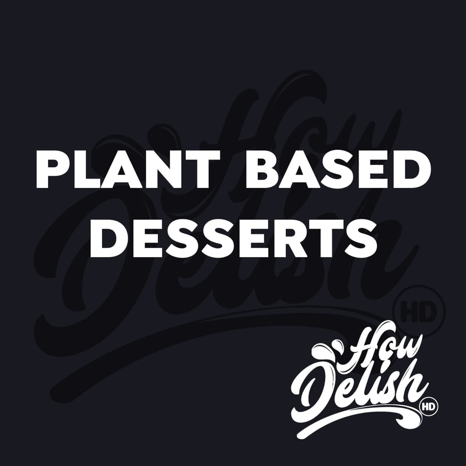 How Delish HD logo with text "PLANT BASED DESSERTS" on a dark background.
