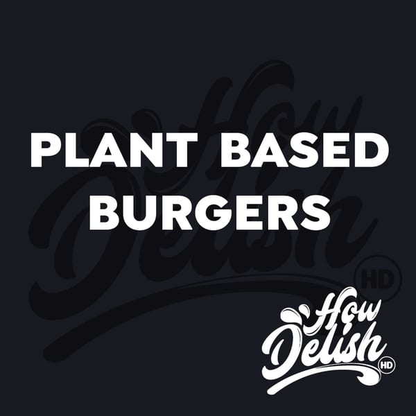 White text on a dark background reads "PLANT BASED BURGERS" with the How Delish HD logo.
