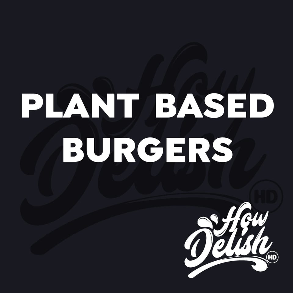 White text on a dark background reads "PLANT BASED BURGERS" with the How Delish HD logo.