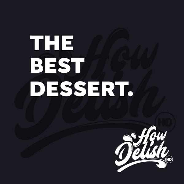 Black background with white text "THE BEST DESSERT." and "How Delish HD" logo.