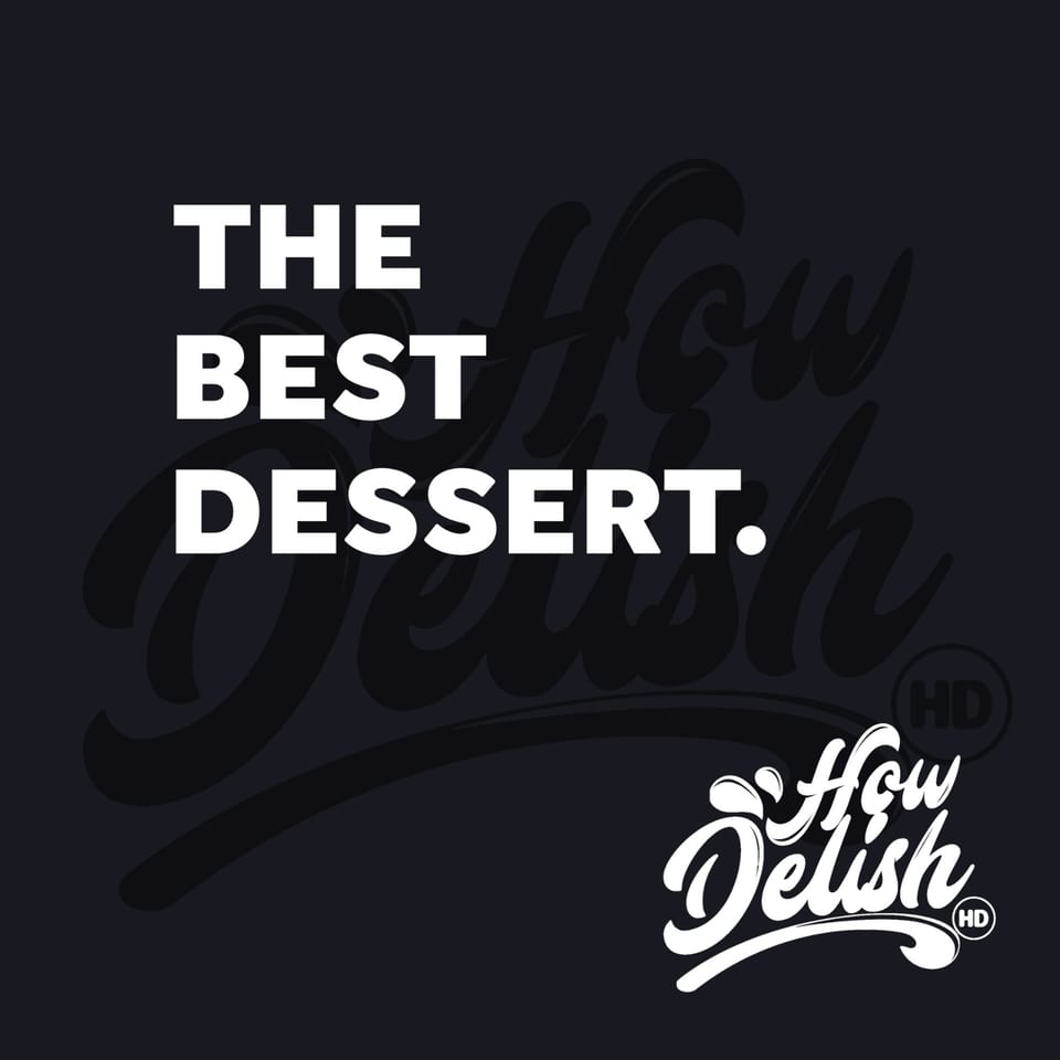 Black background with white text "THE BEST DESSERT." and "How Delish HD" logo.
